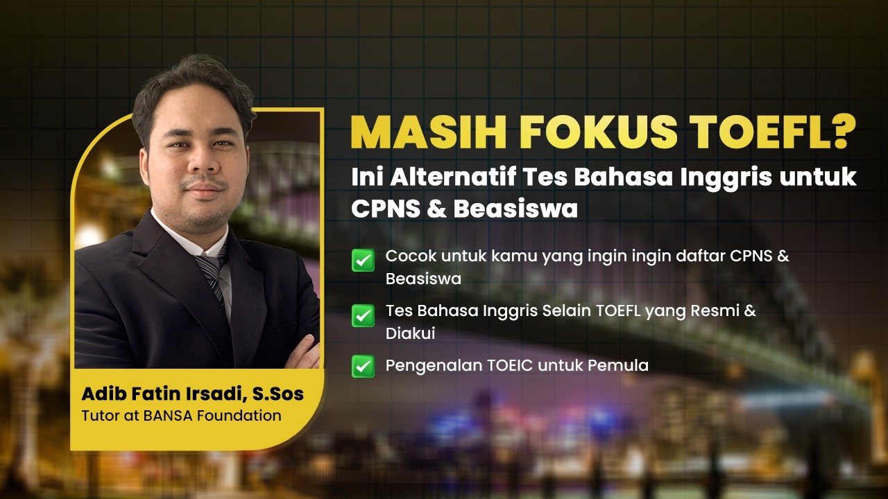 Masih Fokus TOEFL? Ini Alternatif Tes Bahasa Inggris untuk CPNS & Beasiswa ( Webinar TOEIC) by BANSA