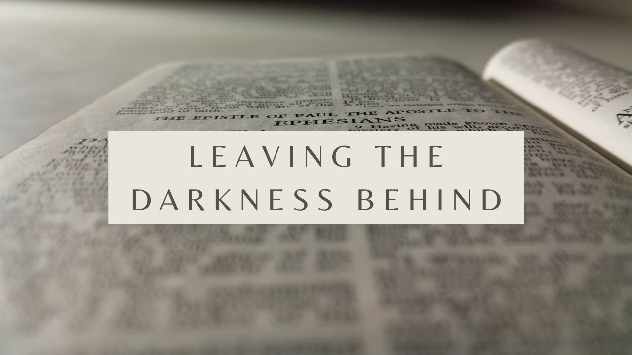 Leaving the Darkness Behind - Ephesians 4:17-19 (Pastor Robb Brunansky)