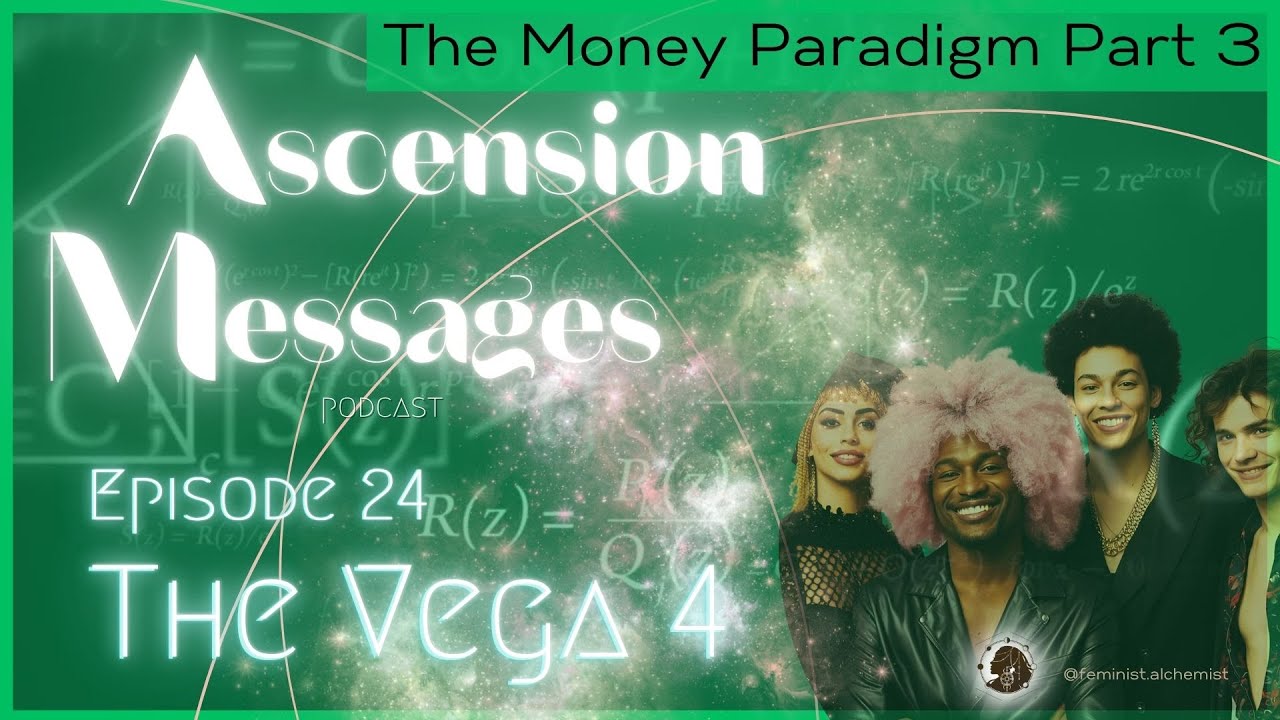 Ascension Messages 024 - The Vega 4 - The Money Paradigm Part 3