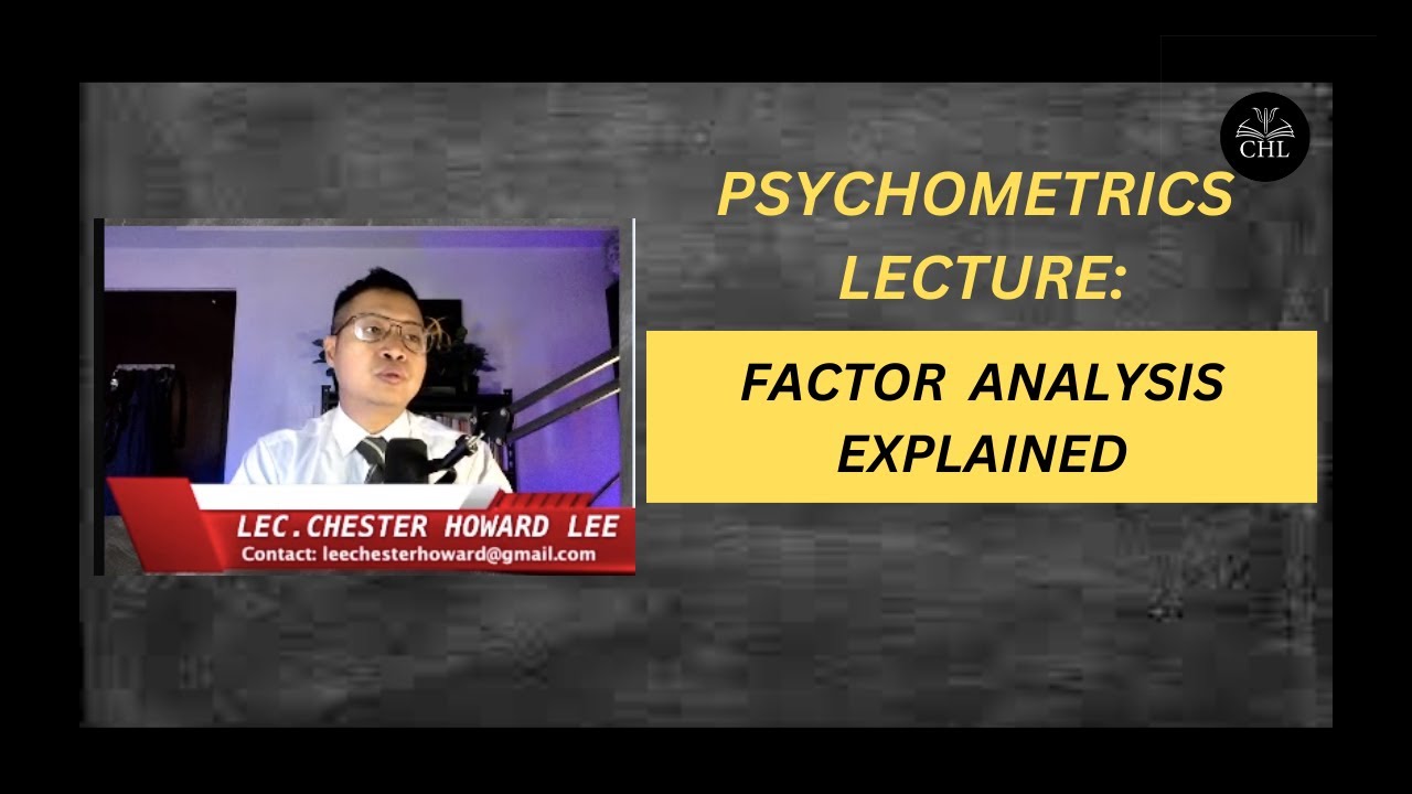PSYCHOMETRICS LECTURE: FACTOR ANALYSIS EXPLAINED