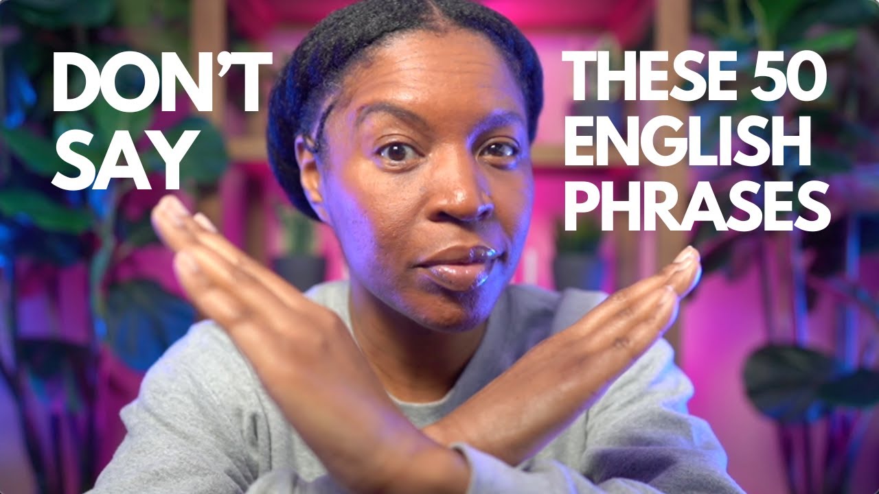 STOP SAYING THESE 50 ENGLISH PHRASES