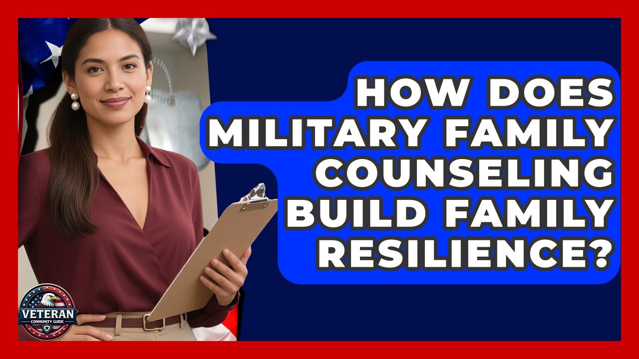 How Does Military Family Counseling Build Family Resilience? - Veteran Community Guide