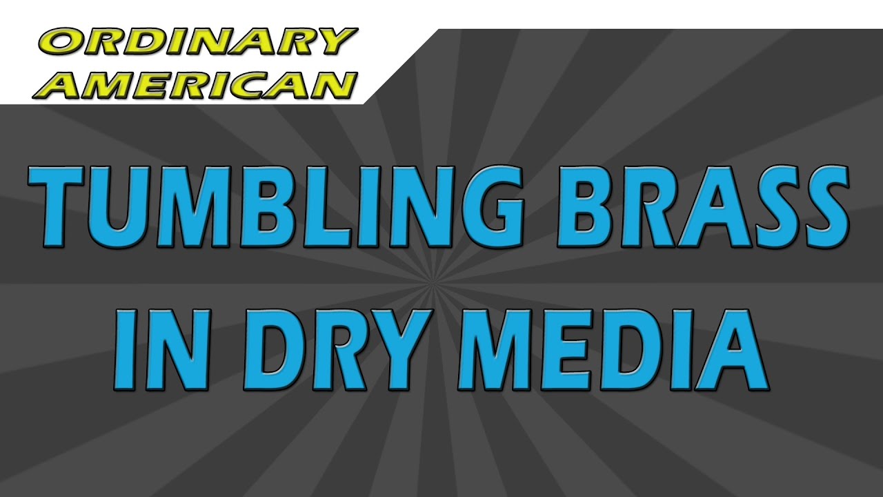 Dry Tumbling Brass