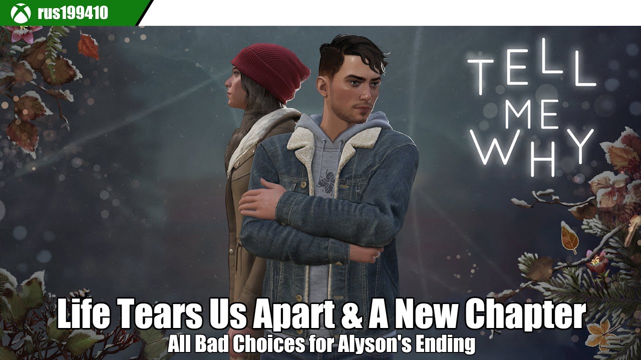 Tell Me Why - Life Tears Us Apart & A New Chapter (All Bad Choices for Alyson's Ending) rus199410