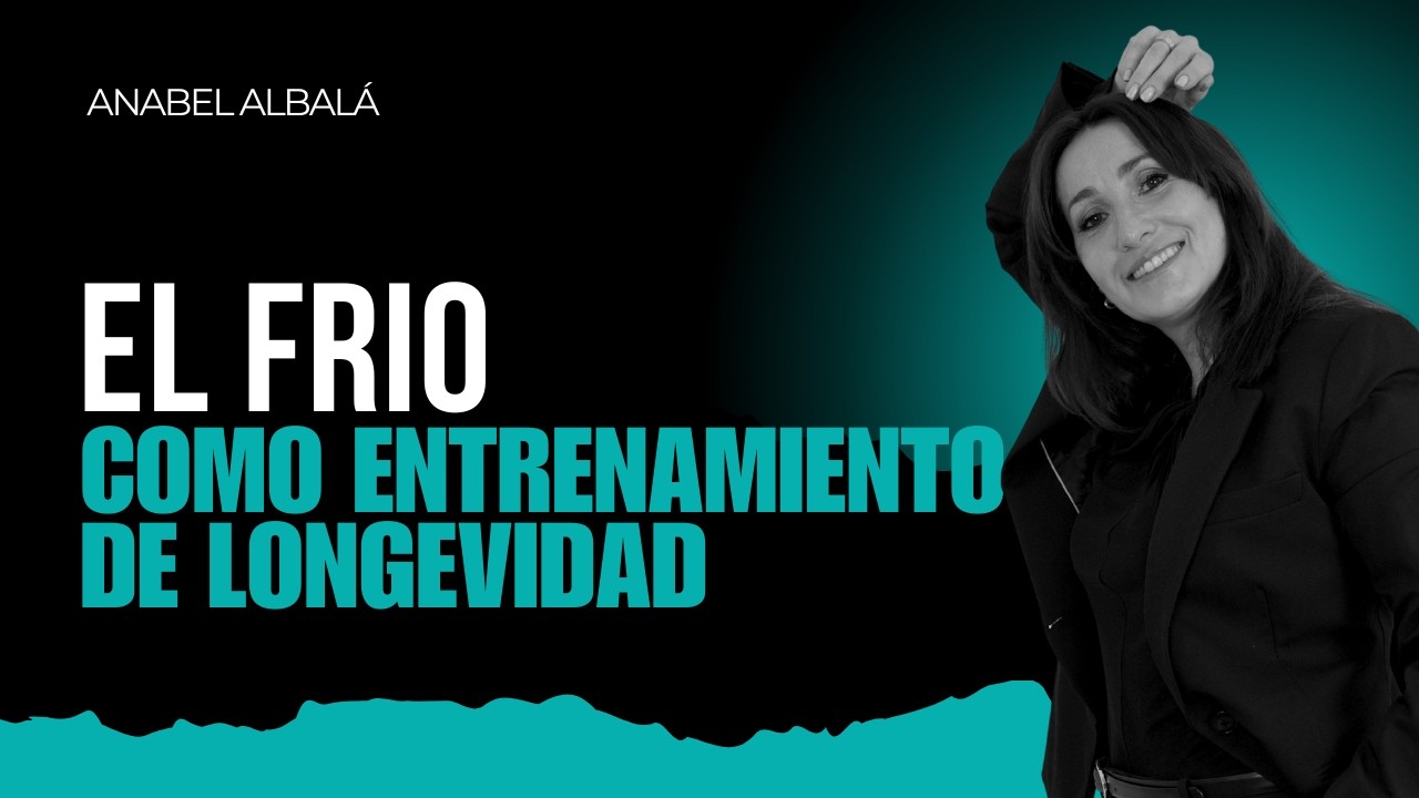 El frío como entrenamiento de longevidad | Anabel Albalá