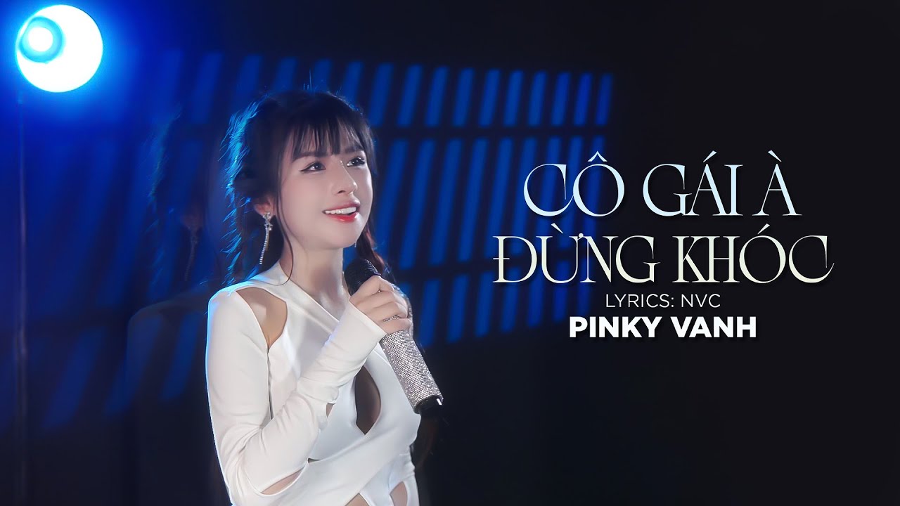 C&Ocirc; G&Aacute;I &Agrave; ĐỪNG KH&Oacute;C - PINKY VANH X NVC | OFFICIAL VIDEO | Nơi N&agrave;y Em Vẫn Mong, B&ecirc;n Người C&oacute; Ổn Kh&ocirc;ng