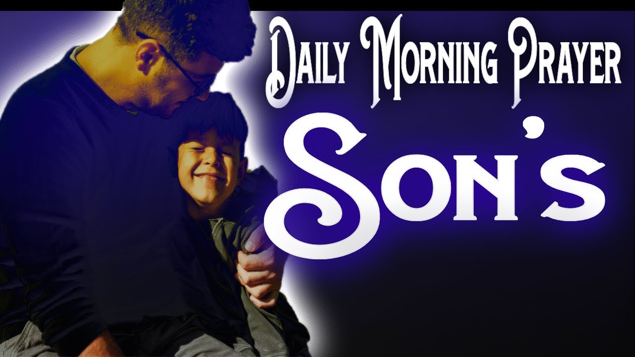 Daily prayer for son's. Morning Prayer For all Son's.