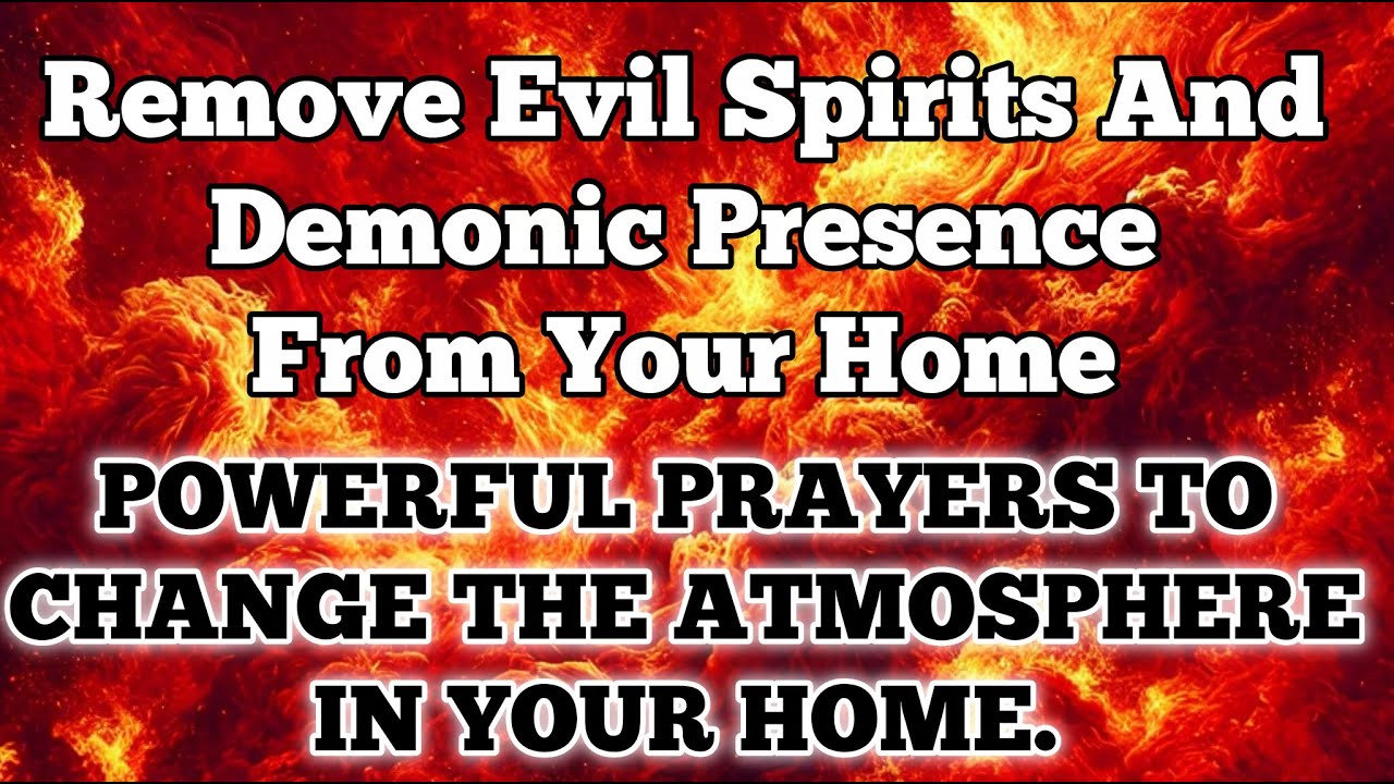 Powerful Prayer to Remove Evil Spirits & Demonic Presence from Your Home