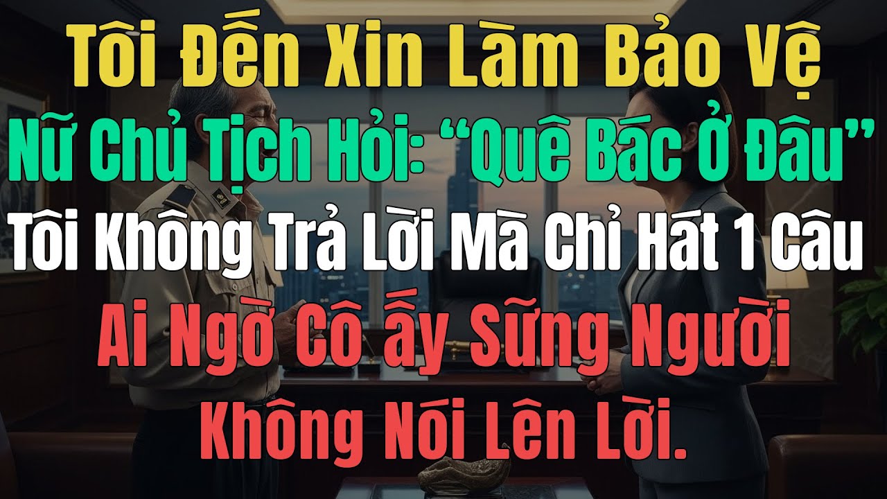 Tôi Đến Xin Làm Bảo Vệ Nữ Chủ Tịch Hỏi: 