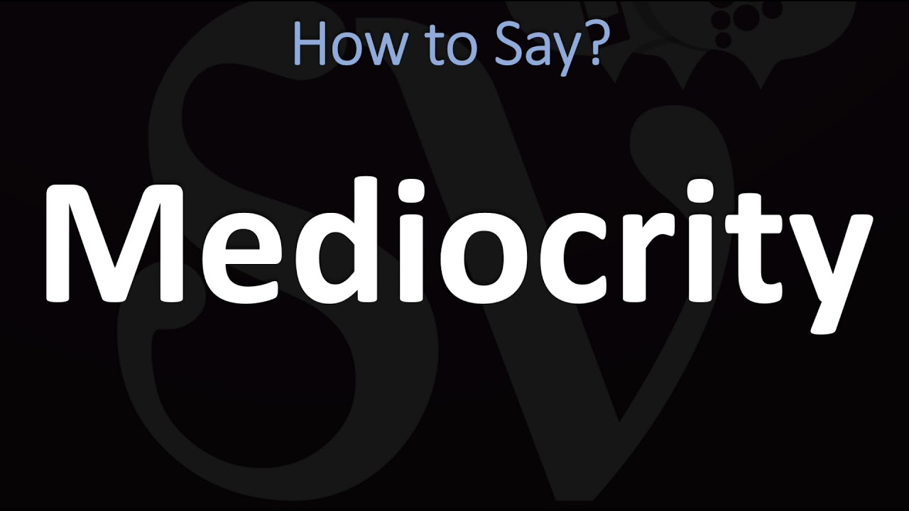 How to Pronounce Mediocrity? (CORRECTLY)