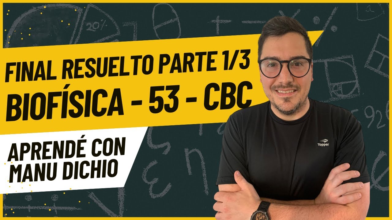 FINAL DE BIOFÍSICA (53), CBC, PARTE 1. Tres ejercicios de final de energía, cinemática y fluidos.