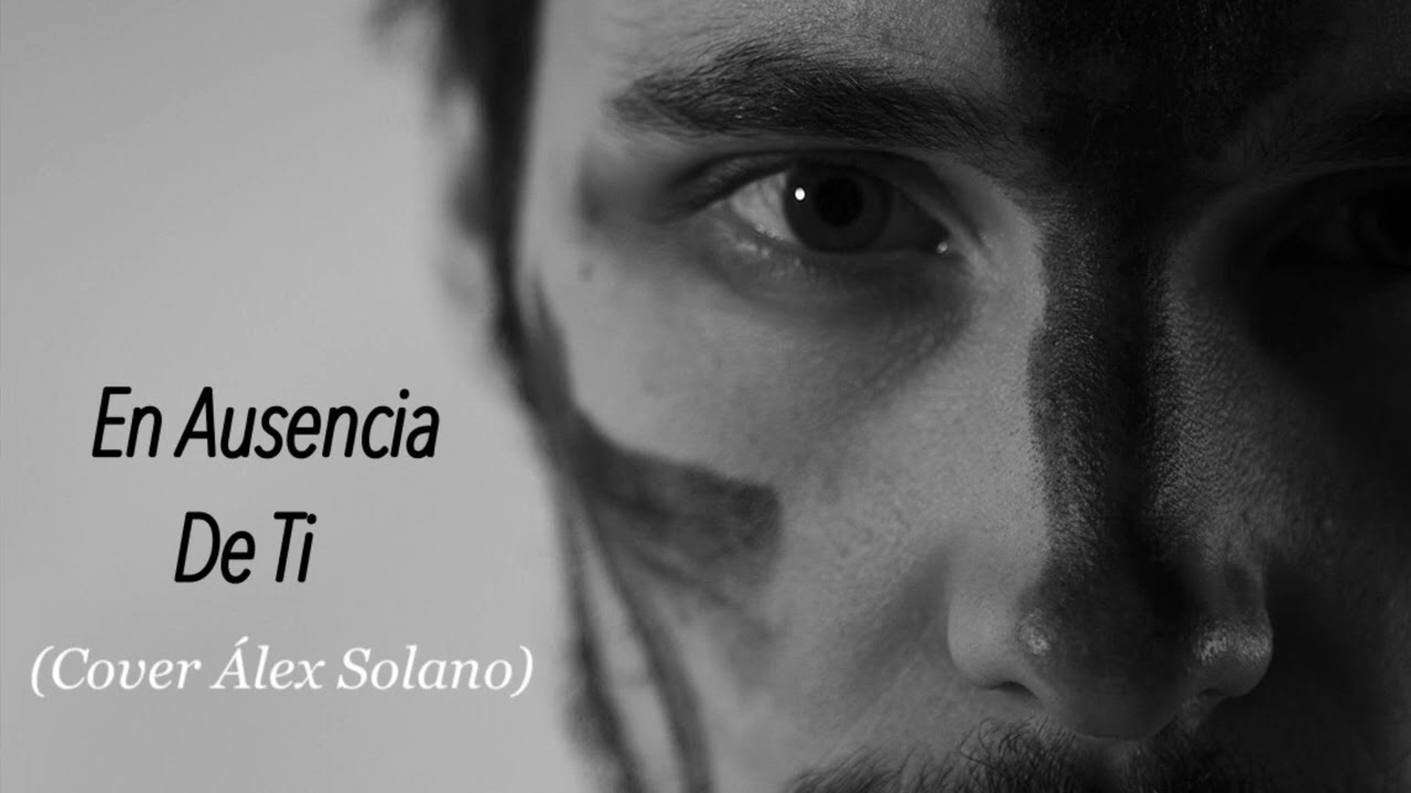 En Ausencia De Ti (Cover Álex Solano)