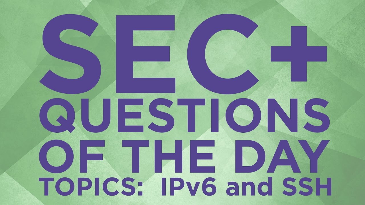Security+ Practice Questions of the Day from IT Dojo - #9 - IPv6 and SSH