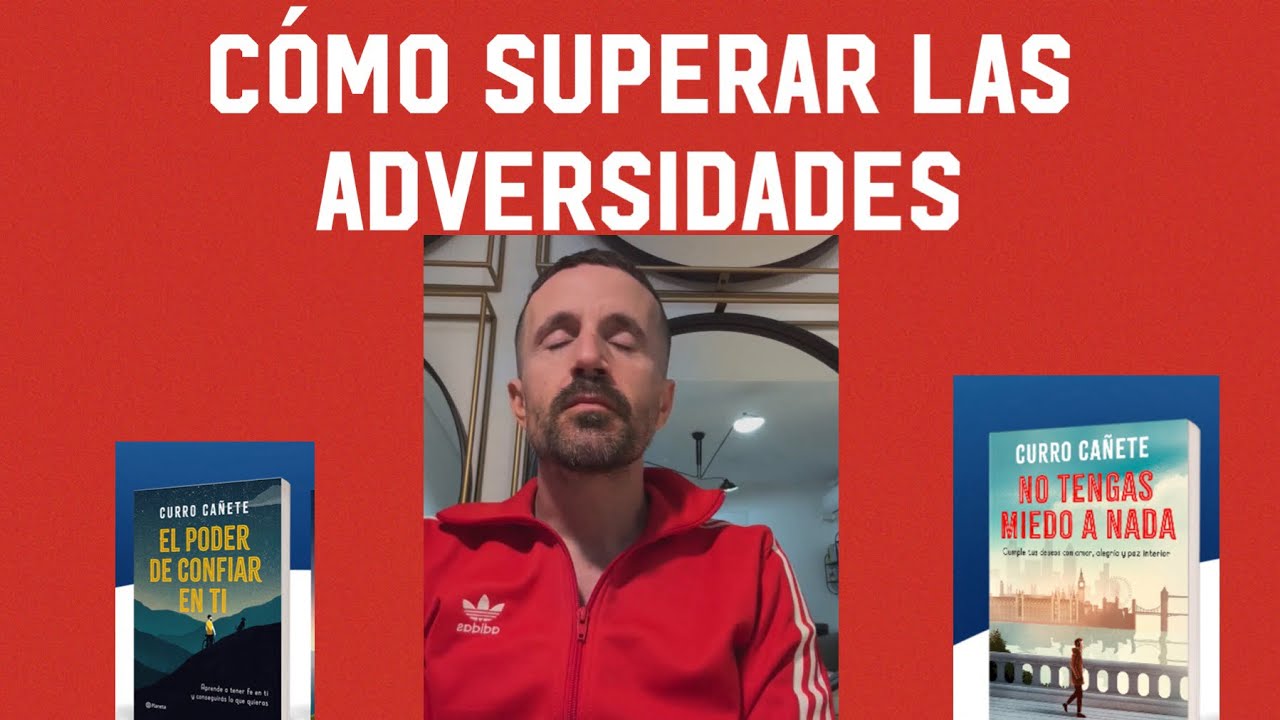 Cómo hacer frente a las adversidades * CURRO CAÑETE