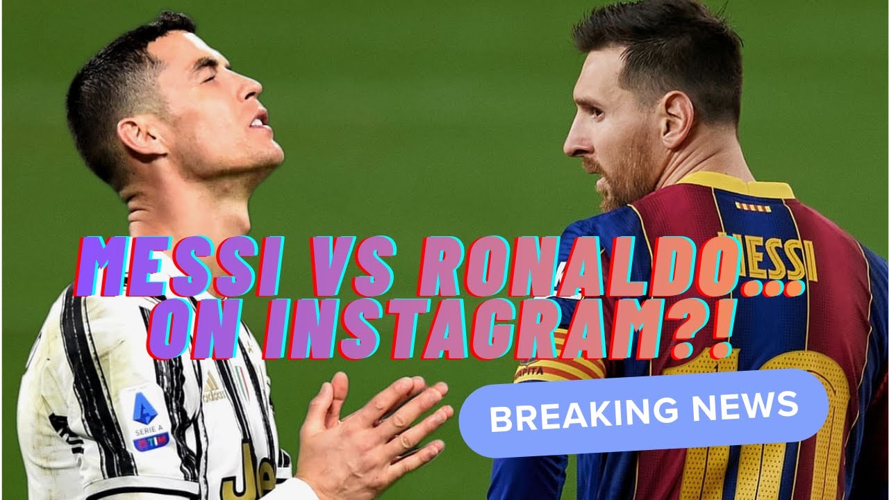 Messi vs Ronaldo: The Race to Beat Instagram Itself