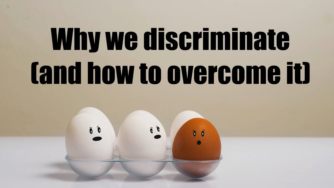 Why we discriminate - and how to overcome it