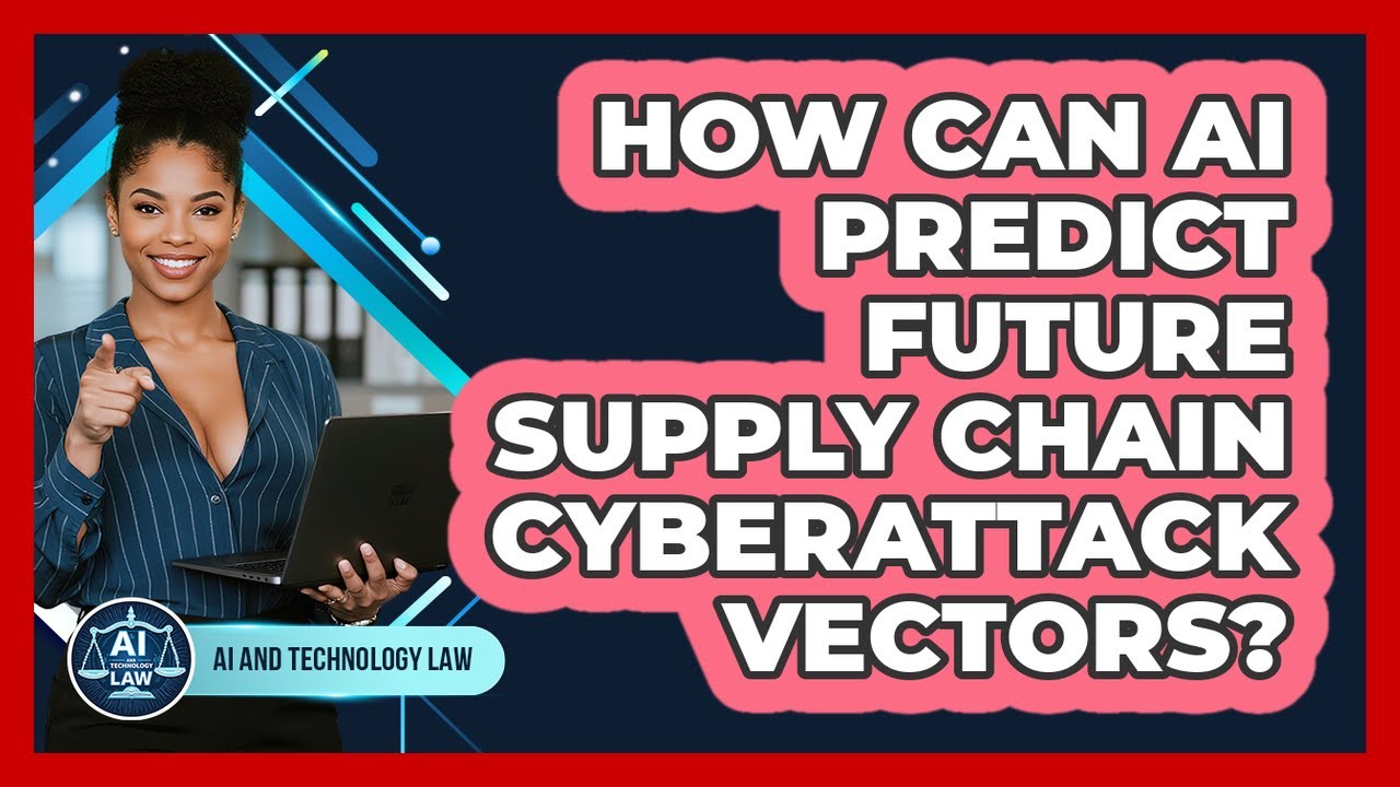 How Can AI Predict Future Supply Chain Cyberattack Vectors? - AI and Technology Law
