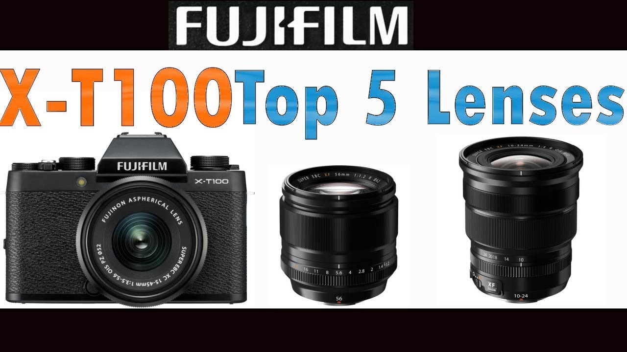 Fujifilm X-T100 Top 5 Lenses You Need ! 2018