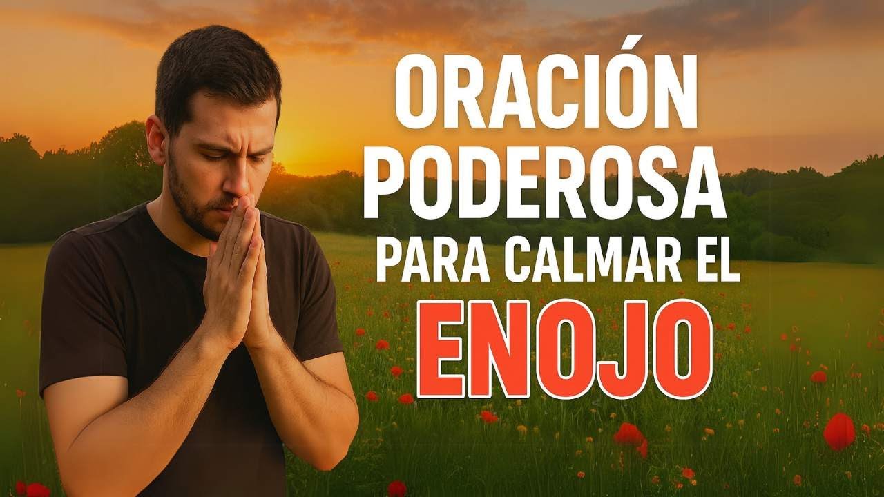Oraci&oacute;n Poderosa para calmar el Enojo | Calma la Ira y encuentra Paz