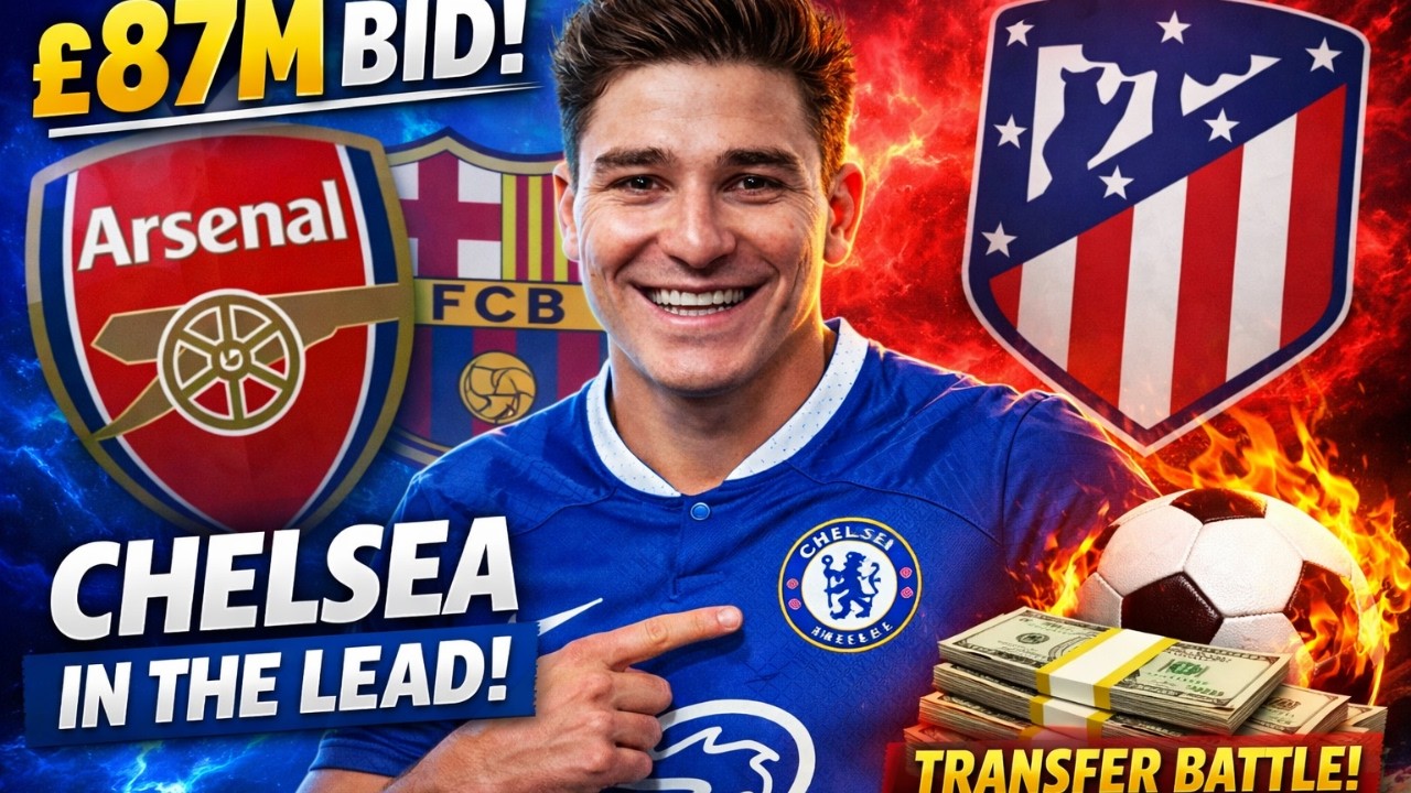 🚨ÁLVAREZ TO CHELSEA? BLUES AHEAD OF ARSENAL & BARCELONA IN £87M BATTLE!