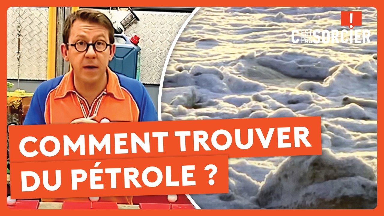 Comment trouver du pétrole ? - C'est pas sorcier