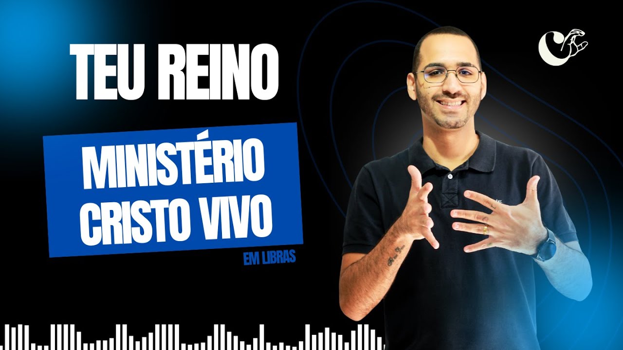 Ministério Cristo Vivo - Teu Reino (Interpretada em Libras) @cristovivotv