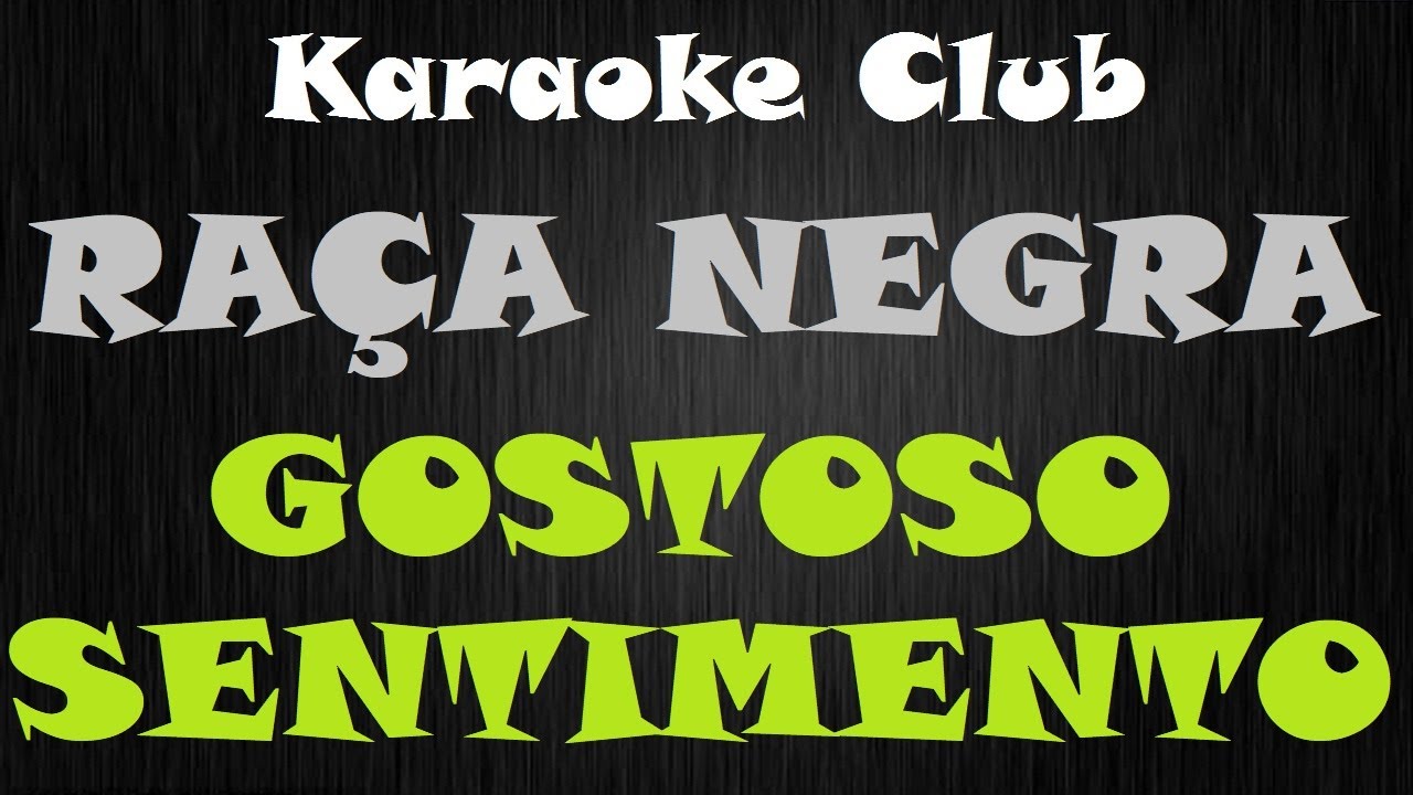RAÇA NEGRA - GOSTOSO SENTIMENTO ( KARAOKE )