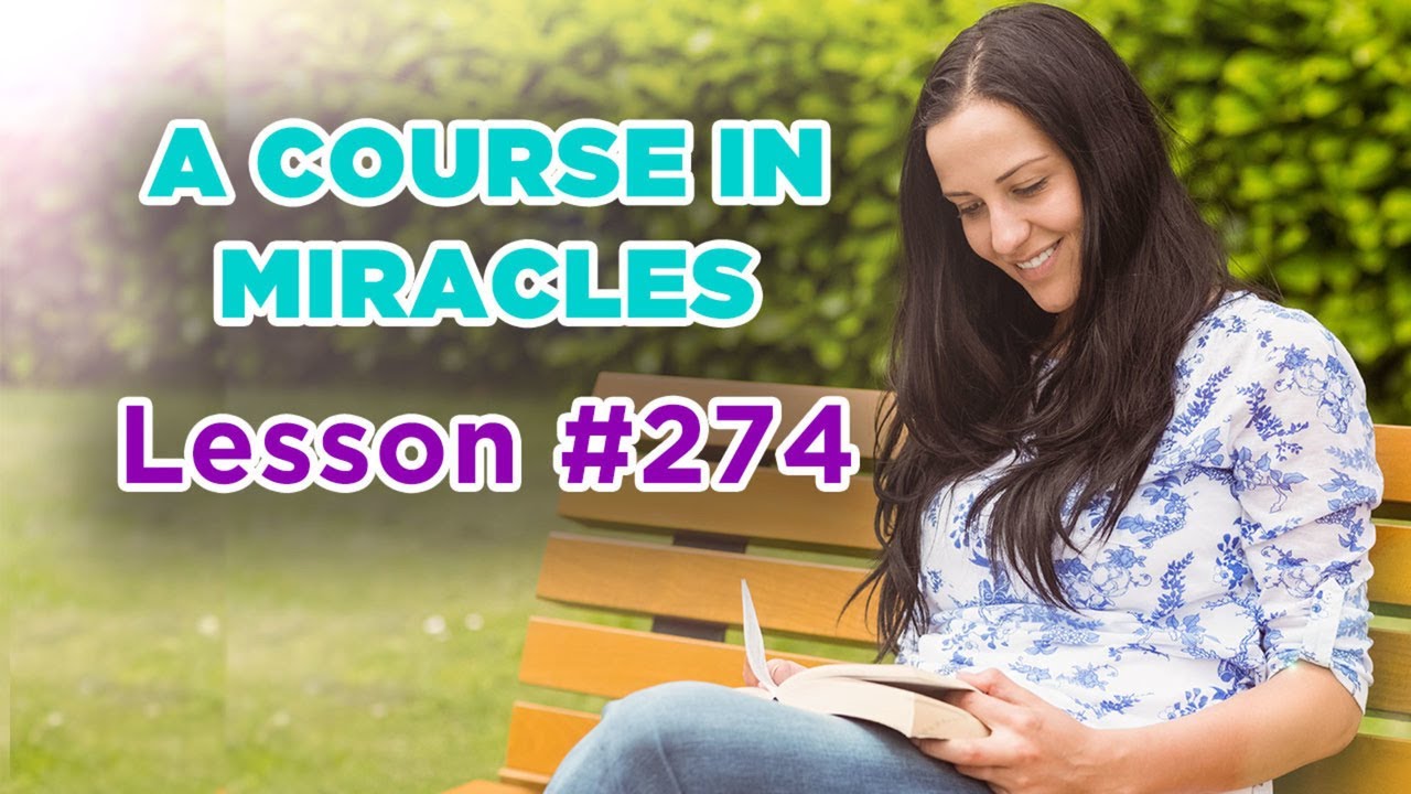 A Course In Miracles - Lesson 274