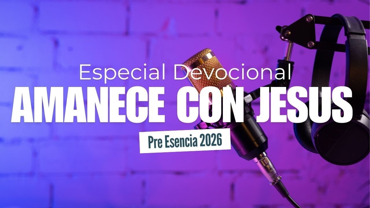 Amanece con Jesus | Preesencia 2026 | 22ENE26