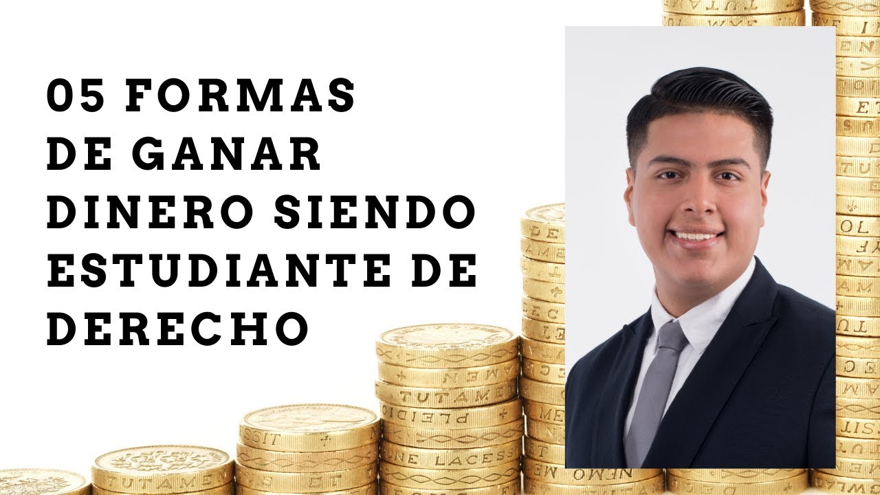 05 FORMAS DE GANAR DINERO SIENDO ESTUDIANTE DE DERECHO.