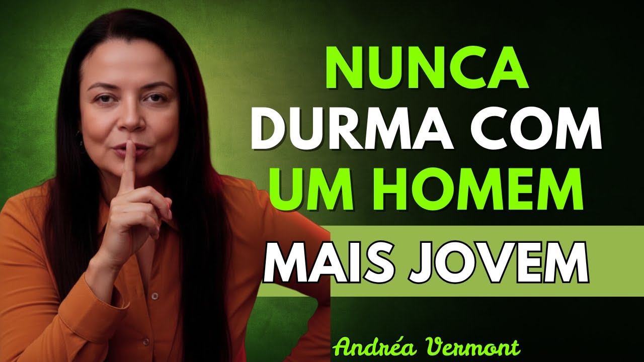 Nunca faça isso com um homem mais jovem se você for uma mulher mais velha. | Andréa Vermont