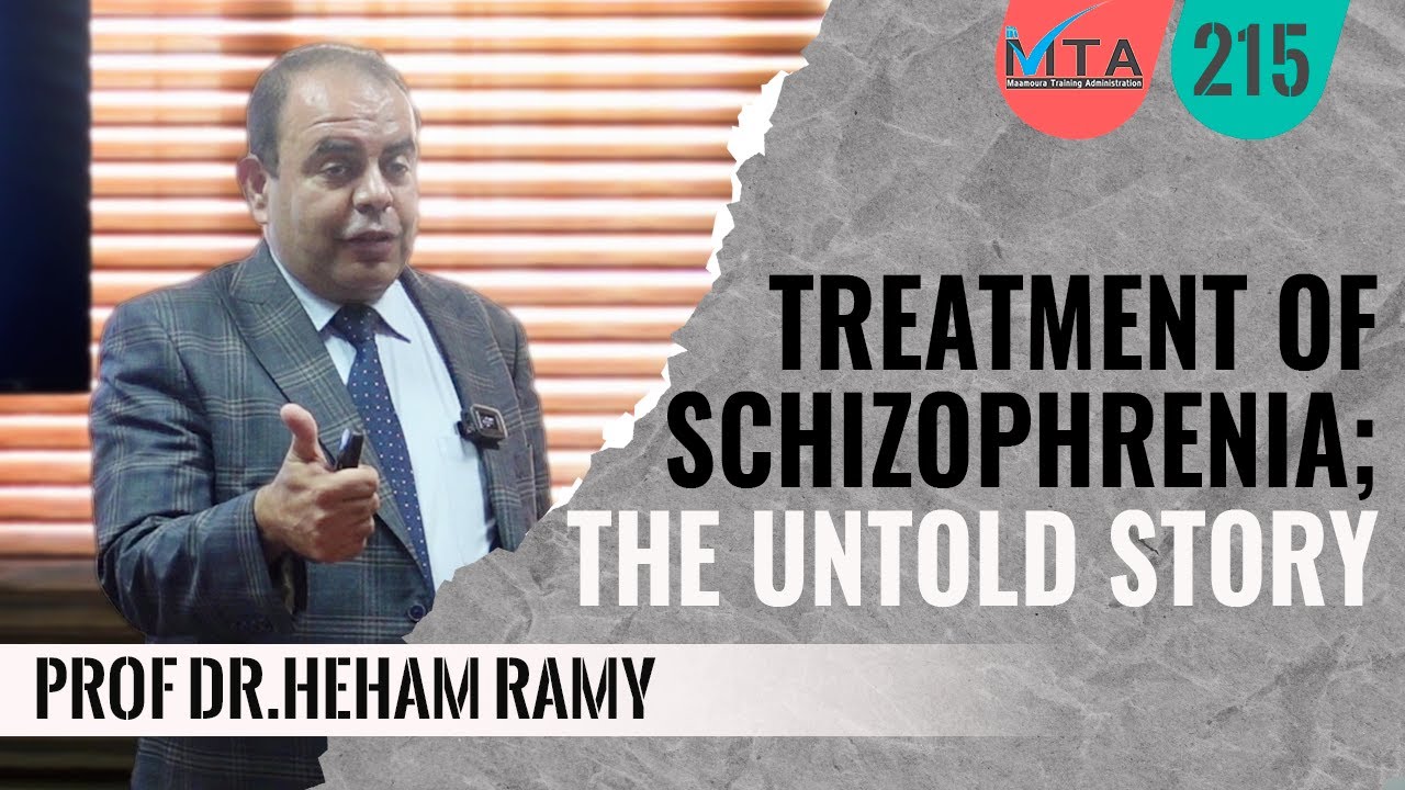 Treatment of Schizophrenia; the untold story |  Prof Dr.Heham Ramy