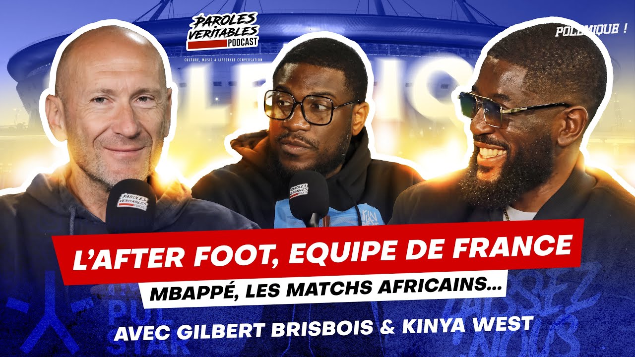 L'after foot, l'équipe de france, le foot africain... avec Gilbert Brisbois & Kinya west | Polémique