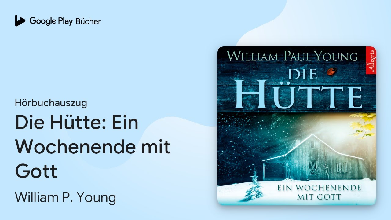 &bdquo;Die H&uuml;tte: Ein Wochenende mit Gott&ldquo; von William P. Young&nbsp;&middot; H&ouml;rbuchauszug
