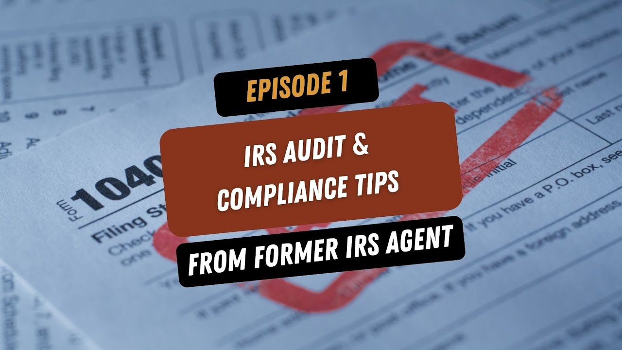 Former IRS Agent Turned Tax Attorney: What to Do When Facing An IRS Audit & IRS Compliance Tips