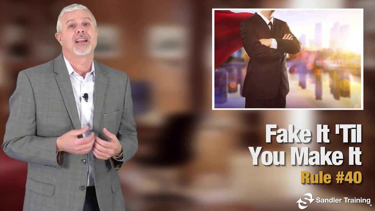 Sandler Rule #40: Fake It 'Til You Make It