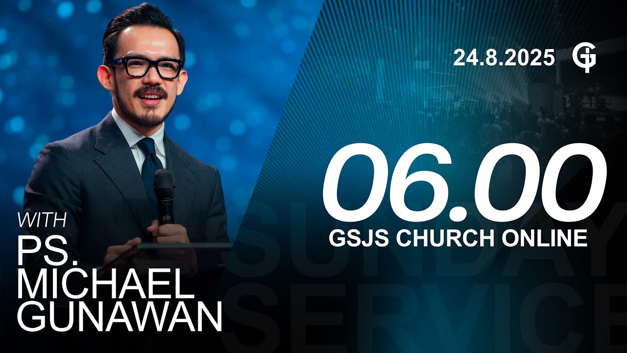Ibadah Online GSJS 1 - Ps. Michael Gunawan - Pk.06.00 (24 Agustus 2025)