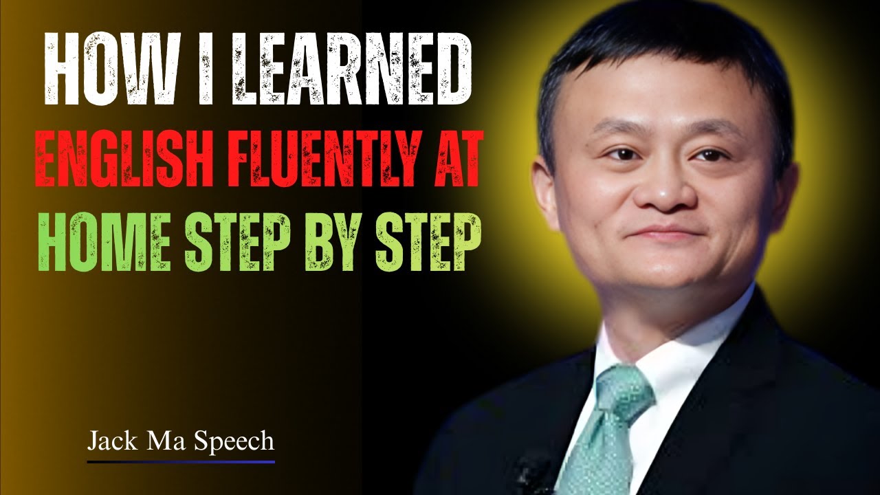 How I Learned English Fluently at Home Step by Step'' Best Speech By Jack Ma