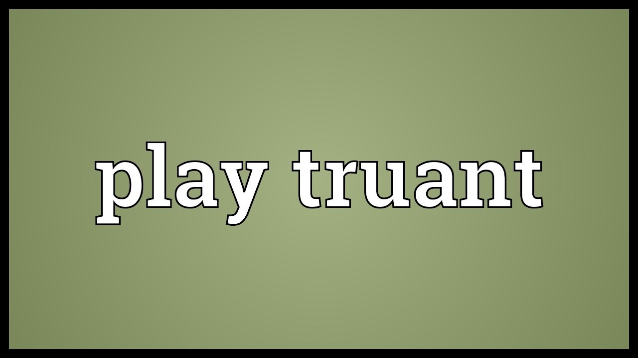 Play truant Meaning