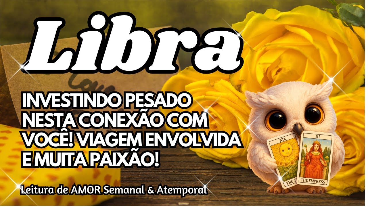 ♎ LIBRA 💕INVESTINDO PESADO NESTA CONEXÃO COM VOCÊ! VIAGEM ENVOLVIDA E MUITA PAIXÃO! 🔥