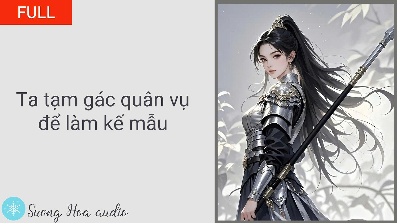 [FULL] Ta tạm gác quân vụ để làm kế mẫu
