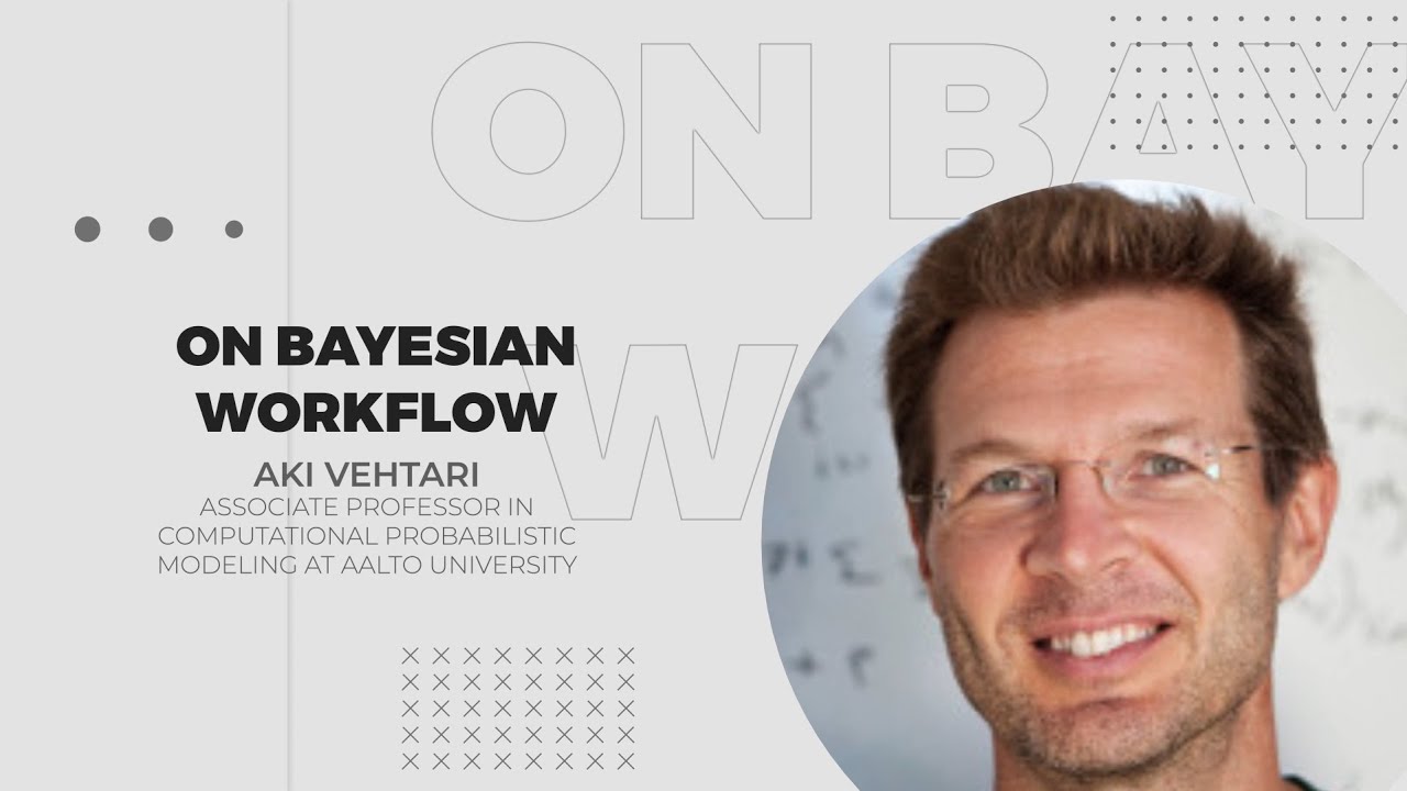 Aki Vehtari: On Bayesian Workflow