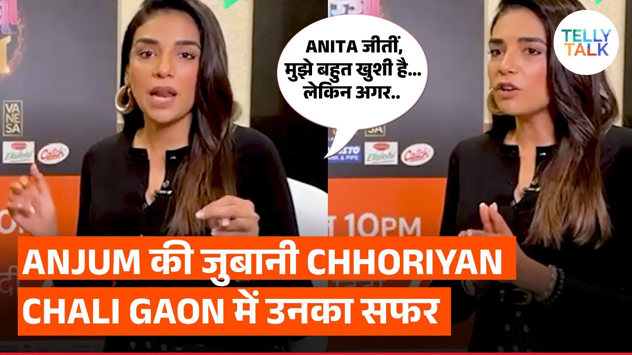 Anjum on ‘Chhoriyan Chali Gaon’, facing AGE SHAMING, handling conflicts thoughts on Anita’s WIN