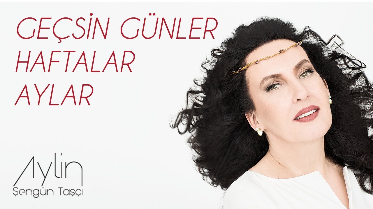 Aylin Şengün Taşçı - Geçsin Günler, Haftalar, Aylar (Hatıra)