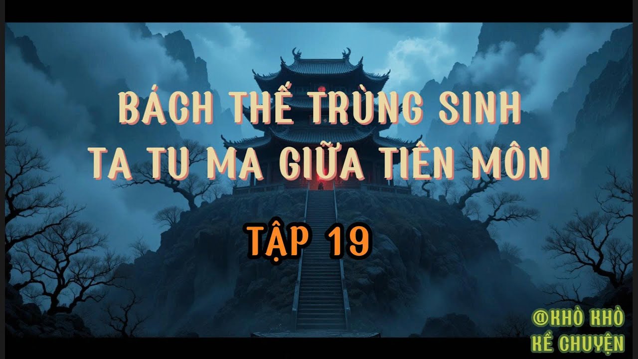 [TRUYỆN AUDIO HAY] BÁCH THẾ TRÙNG SINH: TA TU MA GIỮA TIÊN MÔN| TRUYỆN TU TIÊN MA ĐẠO HẮC ÁM |TẬP 19