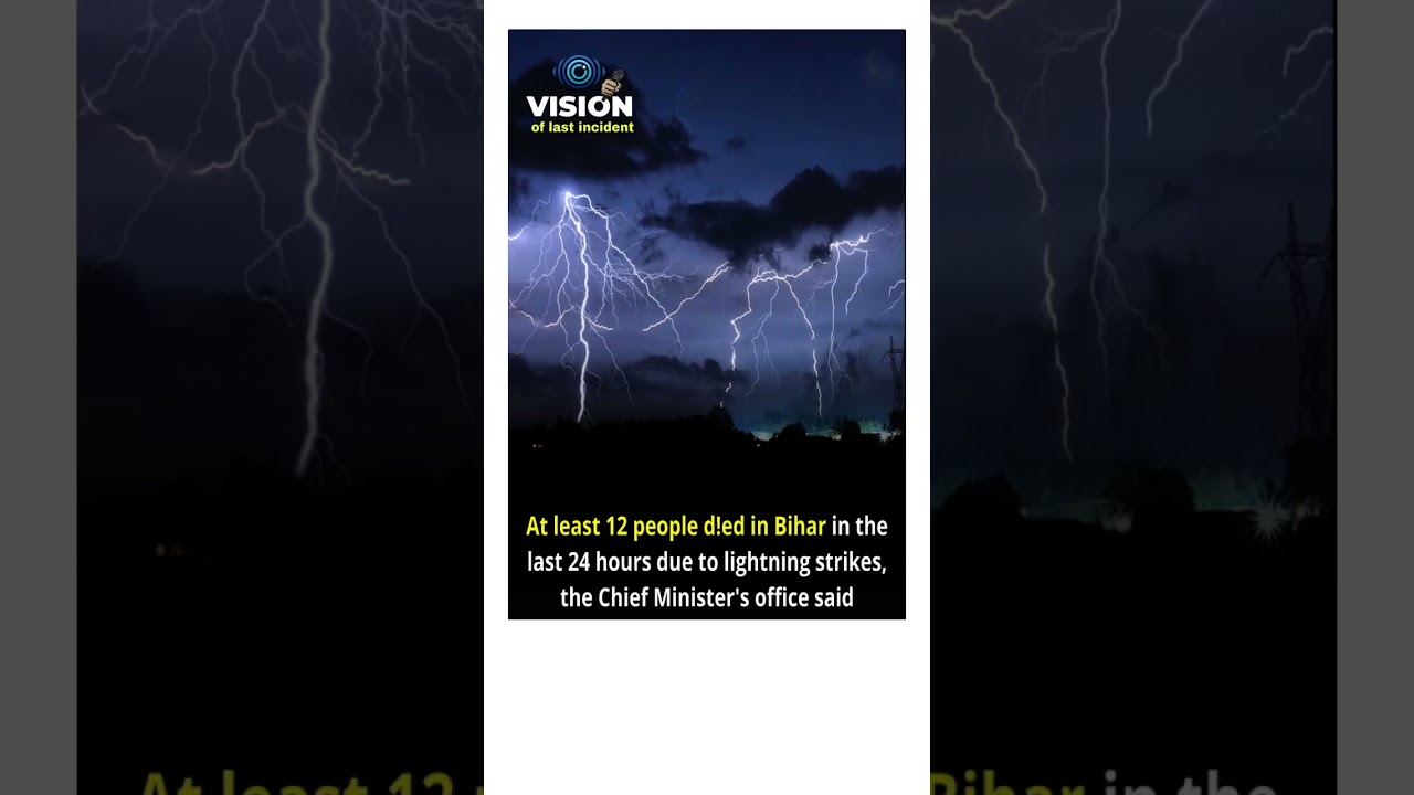 At least 12 people died in Bihar in the last 24 hours due to lightning strikes #breakingnews
