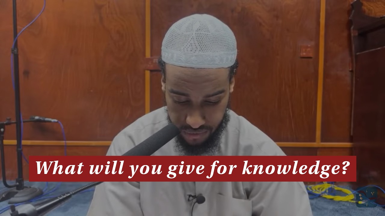 Knowledge is expensive… What will you sacrifice to gain it? | Ustadh Mahamed AbdurRazaq