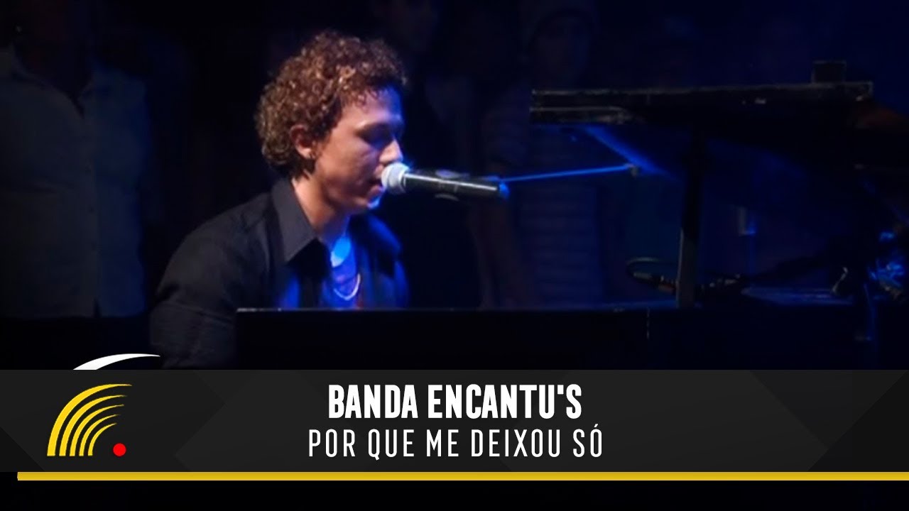 Banda Encantu's - Por que Me Deixou Só - São Paulo SP: Apaixonado por Você