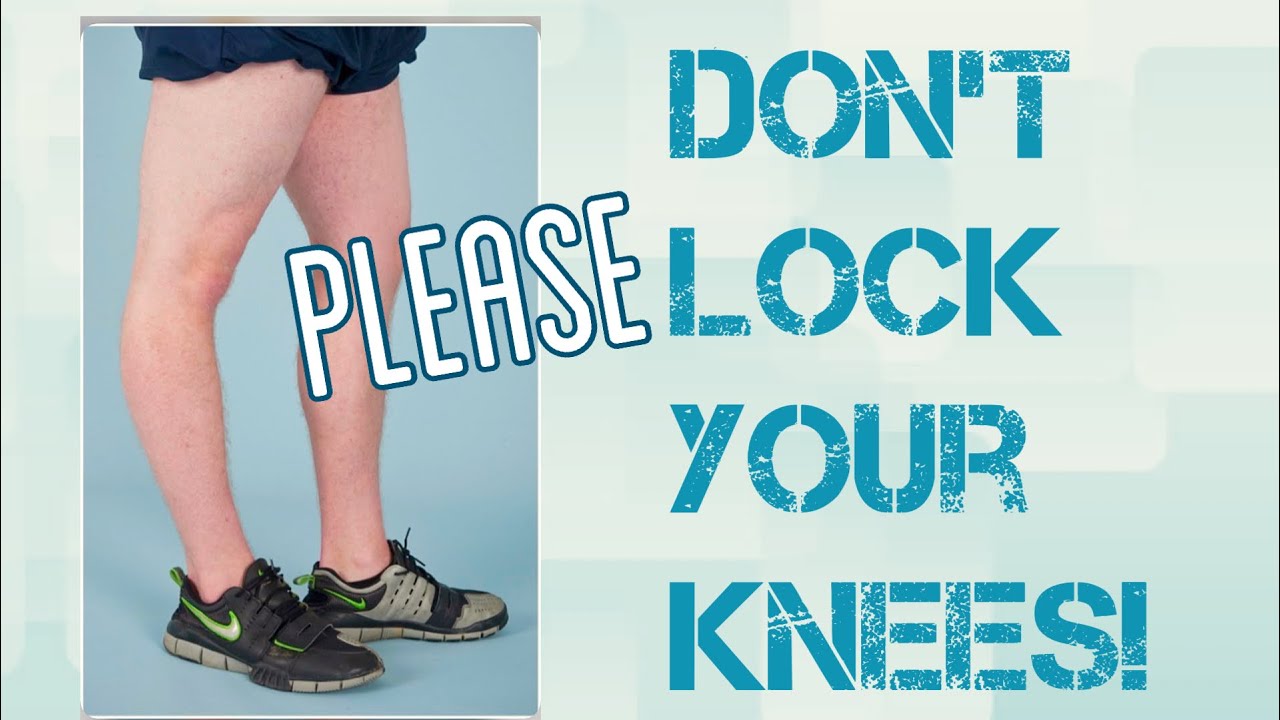 Don’t Lock Your Knees!