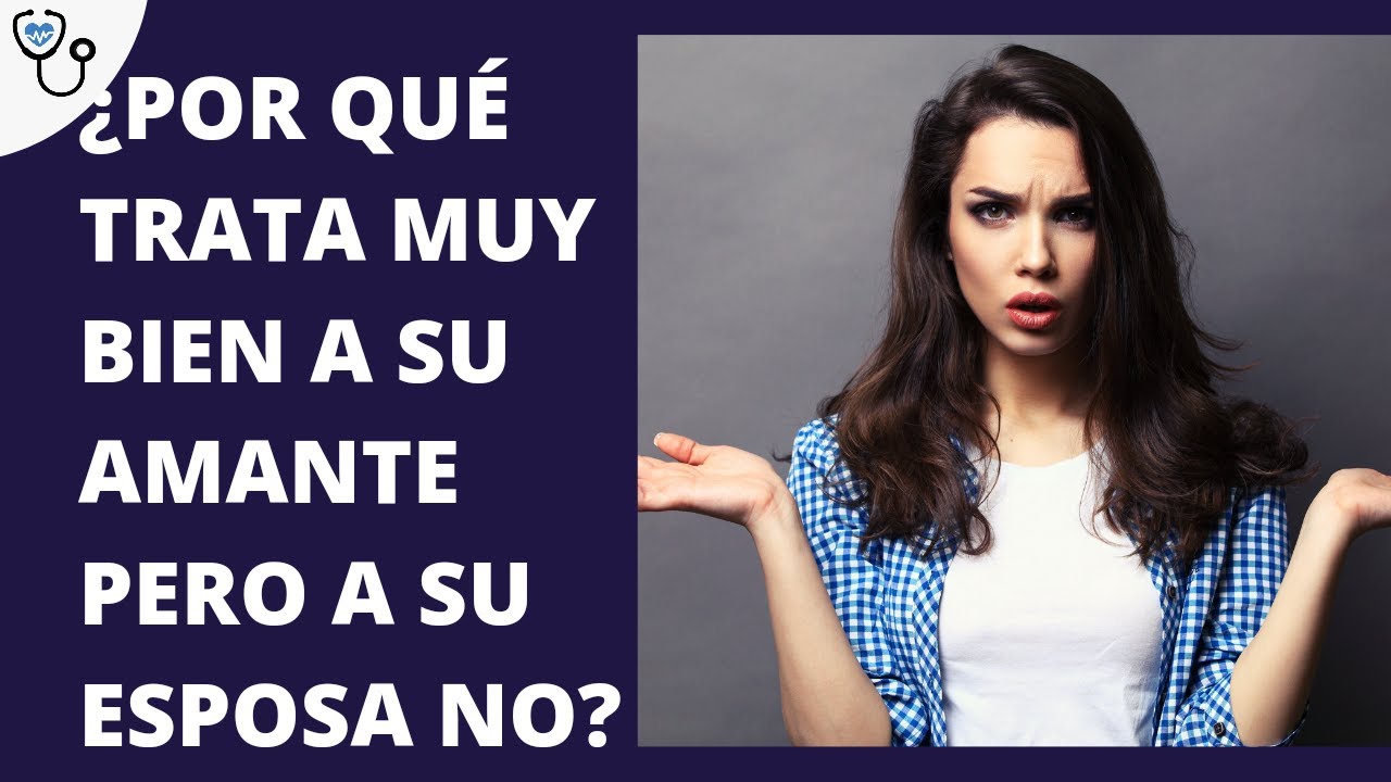 Porqué trata muy bien a su amante pero a su esposa no